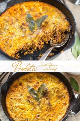  Bobotie!  A South African Culinary Masterpiece Combining Spicy Aromatic Flavors with Creamy Custard Delights